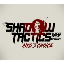 Shadow Tactics  Blades of the Shogun   Aikos Choice Steam Kod Klucz